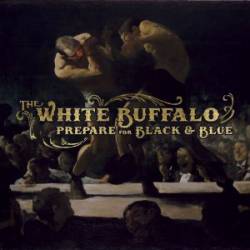 The White Buffalo : Prepare for Black & Blue